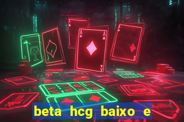 beta hcg baixo e gravidez evoluiu